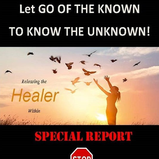 Special Report: Let Go of the Known to know the Unknown